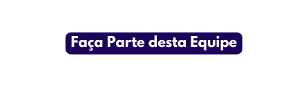 Faça Parte desta Equipe